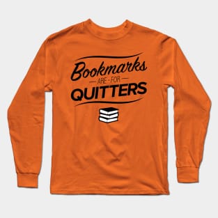 Bookmarks are for Quitters Long Sleeve T-Shirt